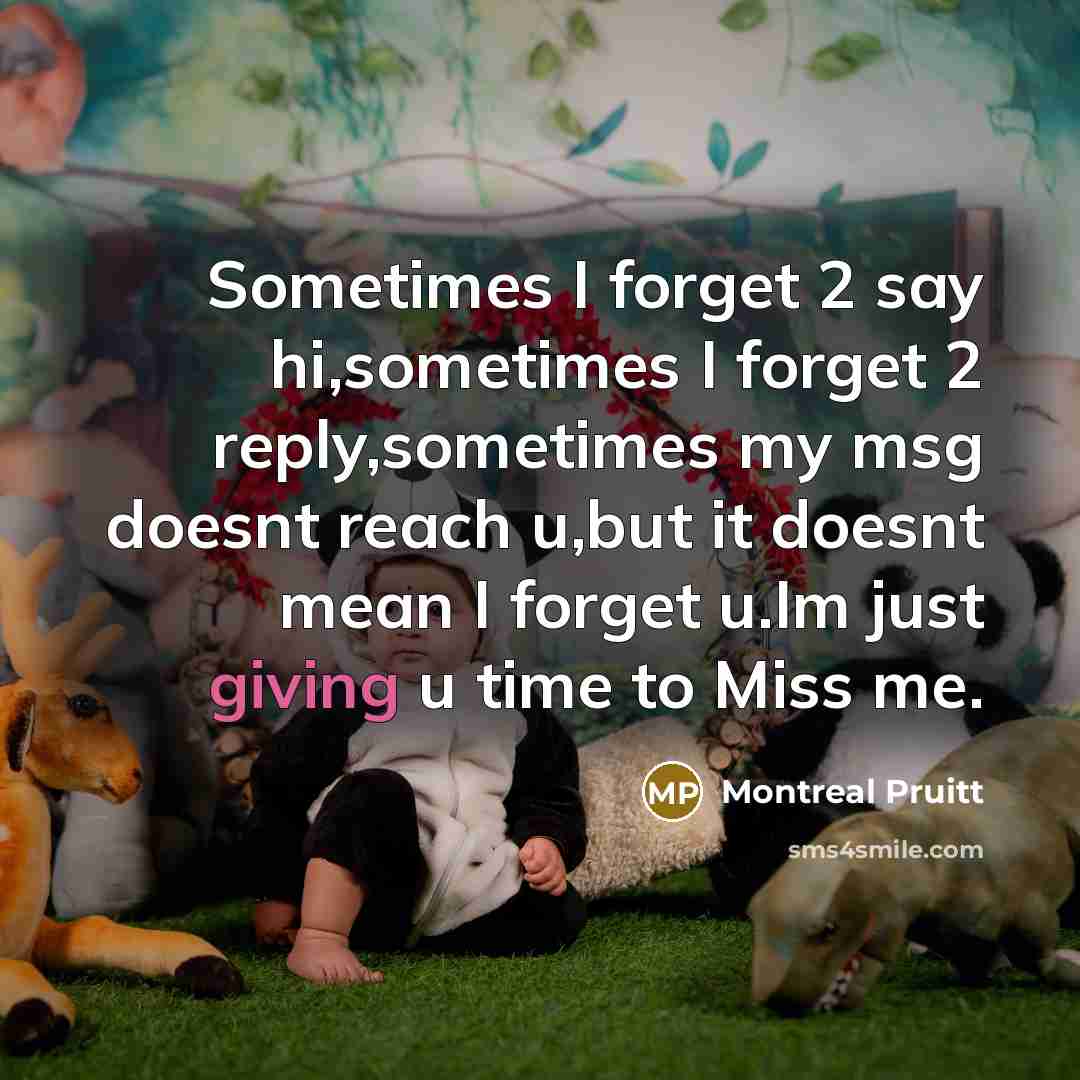 “Sometimes I forget 2 say hi,sometimes I forget 2 reply,sometimes…” quote by Montreal Pruitt