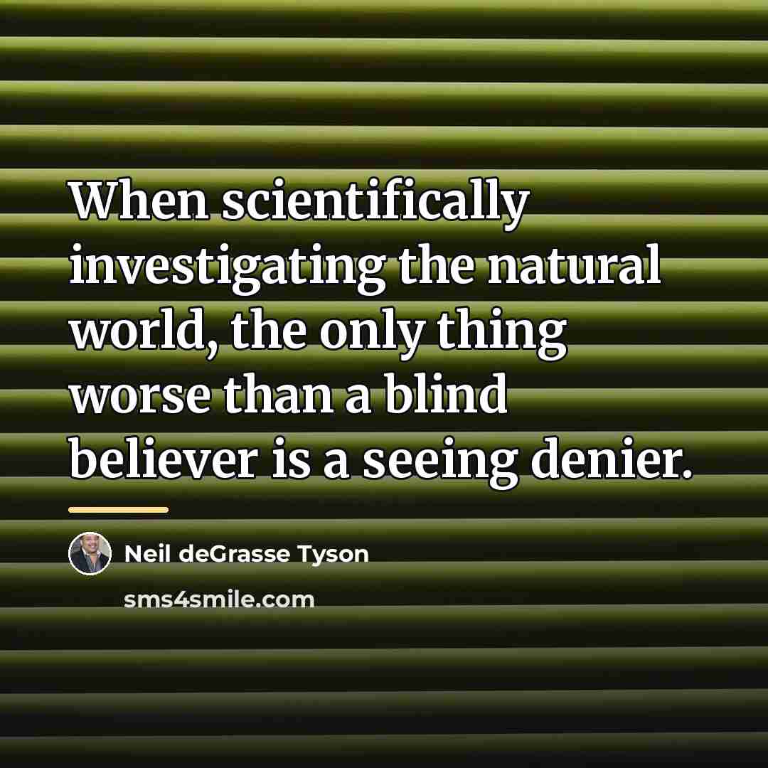 “When scientifically investigating the natural world, the only thing worse…” quote by Neil deGrasse Tyson