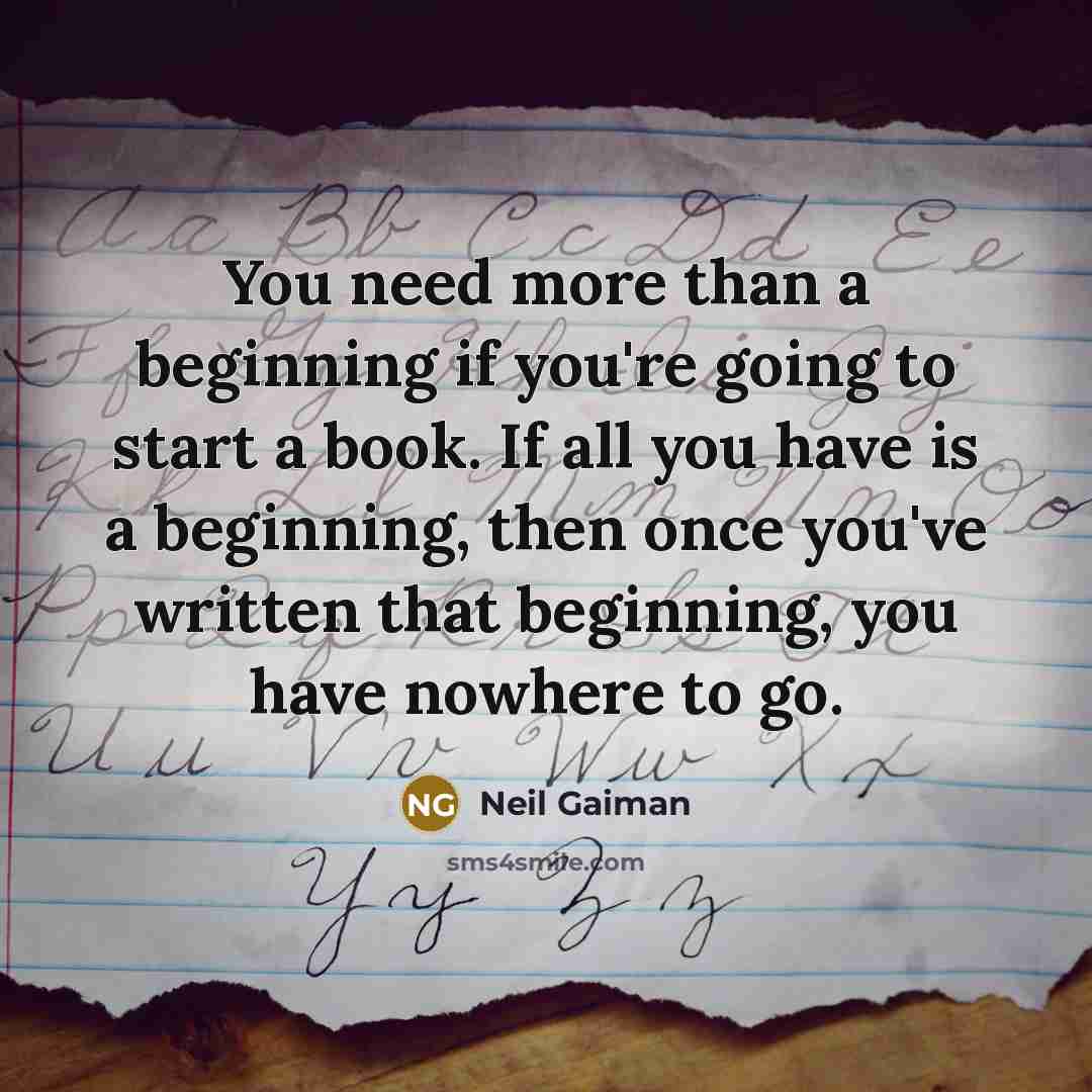 “You need more than a beginning if you're going to…” quote by Neil Gaiman