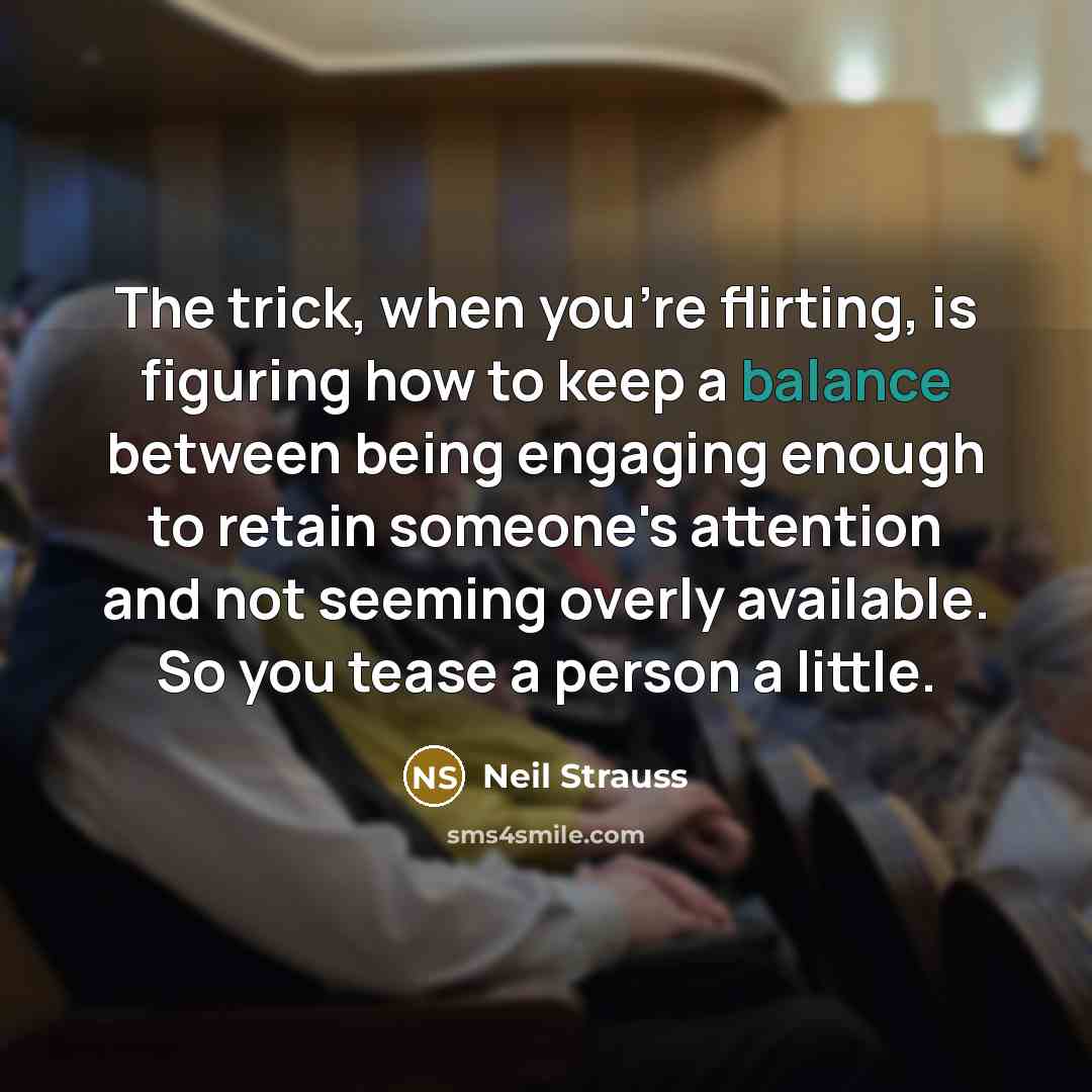 “The trick, when you're flirting, is figuring how to keep…” quote by Neil Strauss