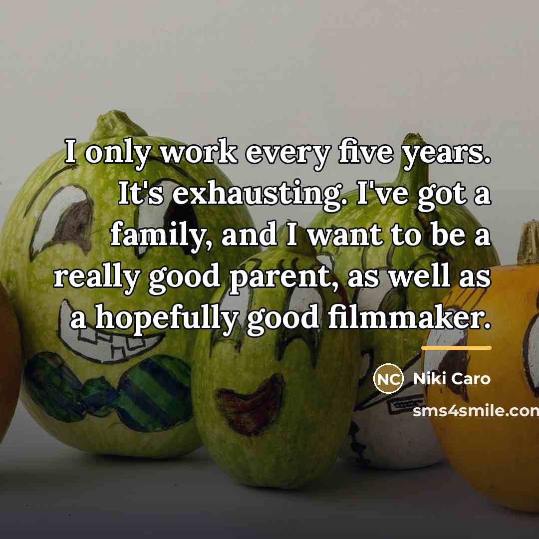 “I only work every five years. It's exhausting. I've got…” quote by Niki Caro