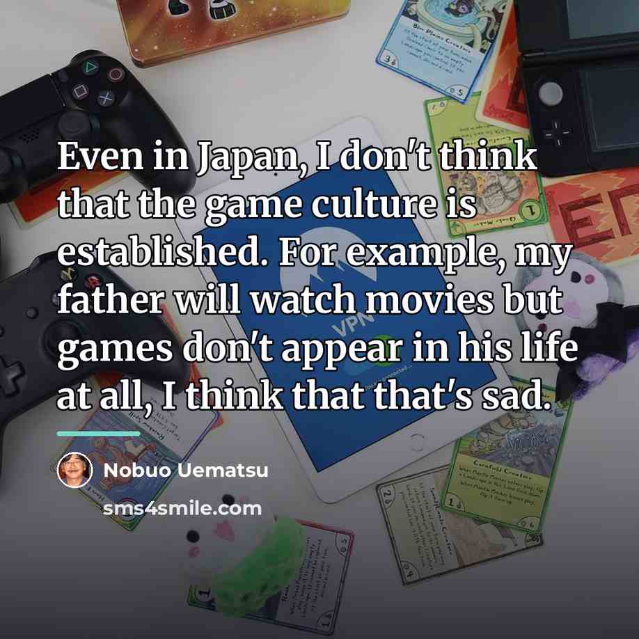“Even in Japan, I don't think that the game culture…” quote by Nobuo Uematsu