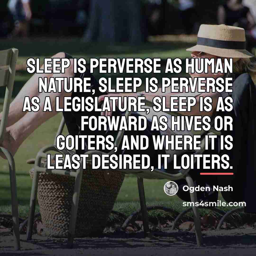 “Sleep is perverse as human nature, Sleep is perverse as…” quote by Ogden Nash