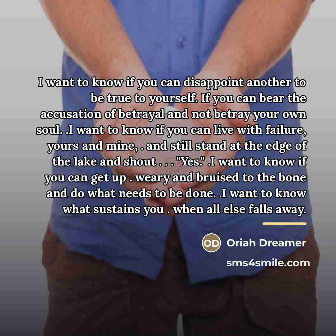 “I want to know if you can disappoint another to…” quote by Oriah Dreamer