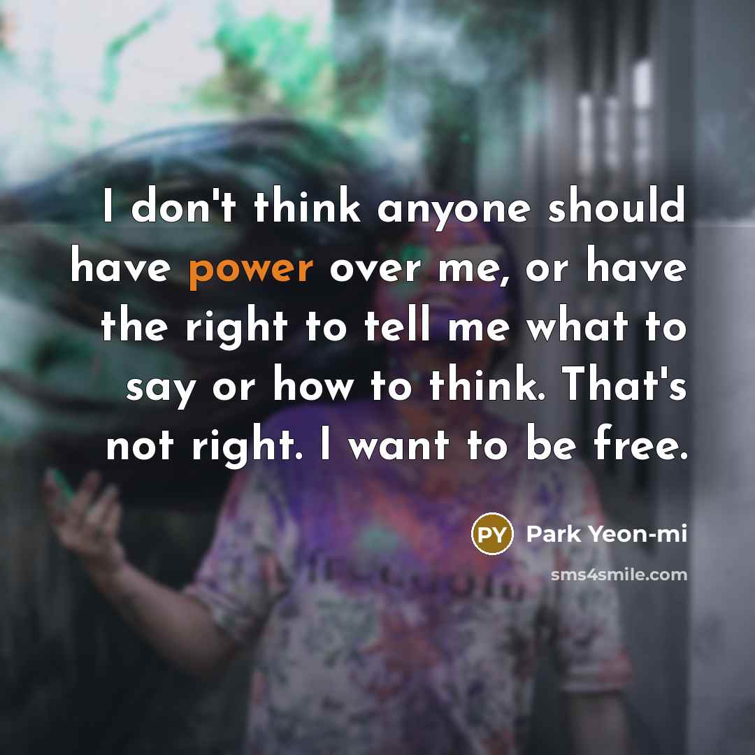 “I don't think anyone should have power over me, or…” quote by Park Yeon-mi