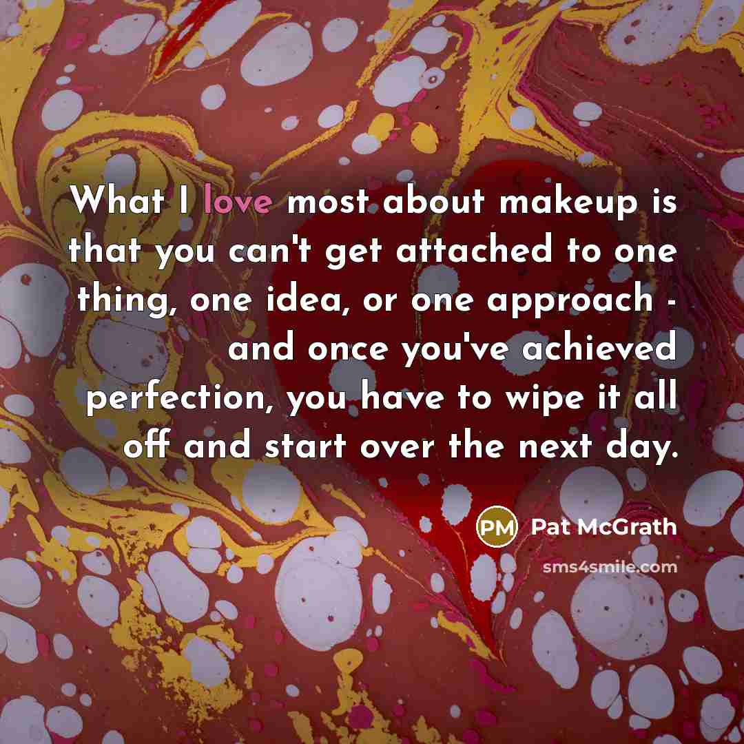 “What I love most about makeup is that you can't…” quote by Pat McGrath