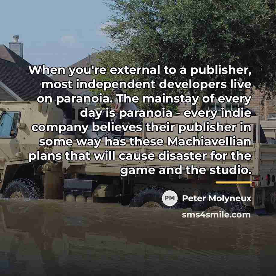 “When you're external to a publisher, most independent developers live…” quote by Peter Molyneux