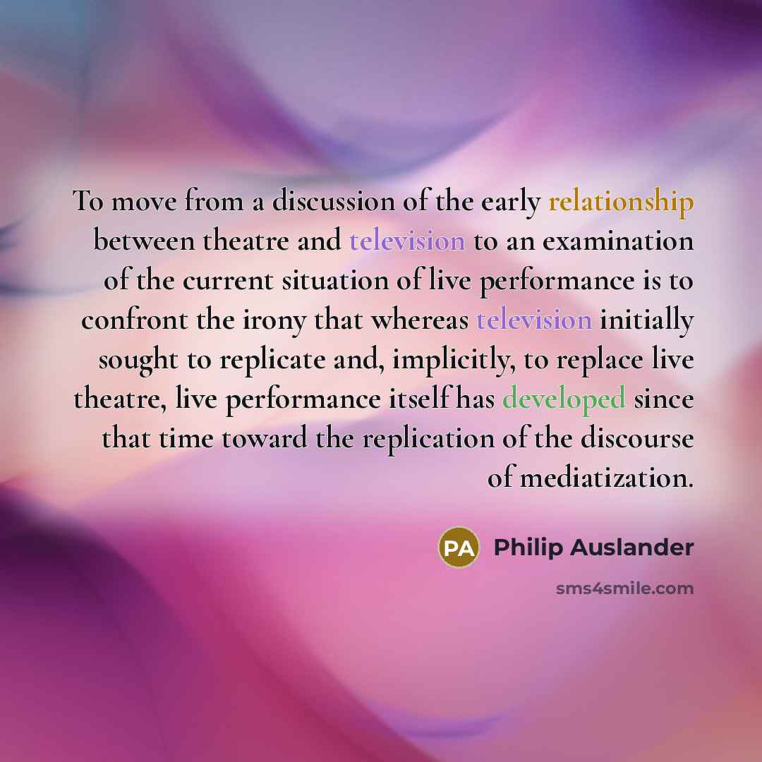 “To move from a discussion of the early relationship between…” quote by Philip Auslander
