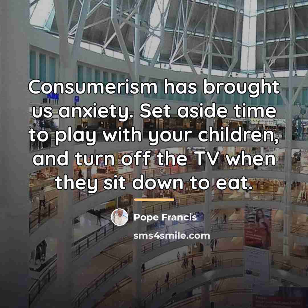 “Consumerism has brought us anxiety. Set aside time to play…” quote by Pope Francis