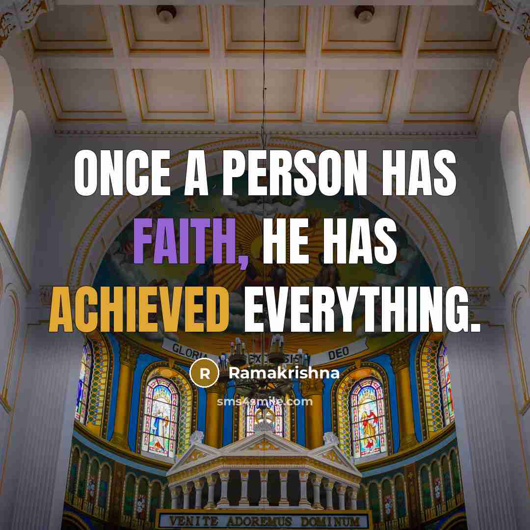 “Once a person has faith, he has achieved everything.” quote by Ramakrishna