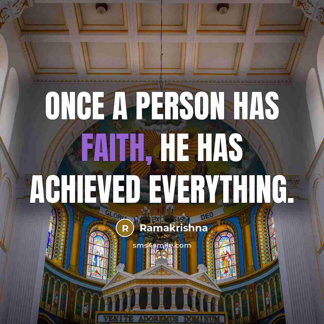 “Once a person has faith, he has achieved everything.…” quote by Ramakrishna