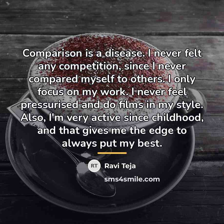 “Comparison is a disease. I never felt any competition, since…” quote by Ravi Teja