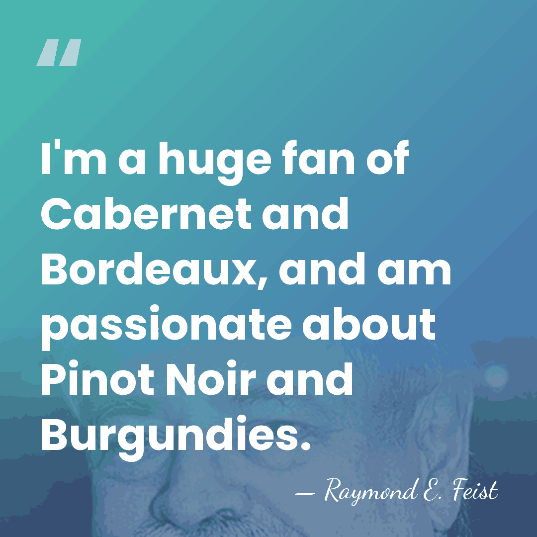 I'm a huge fan of Cabernet and Bordeaux, and am passionate about&hellip; - Raymond E. Feist