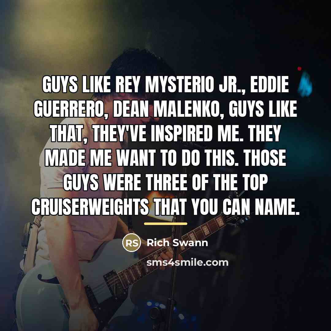 “Guys like Rey Mysterio Jr., Eddie Guerrero, Dean Malenko, guys…” quote by Rich Swann