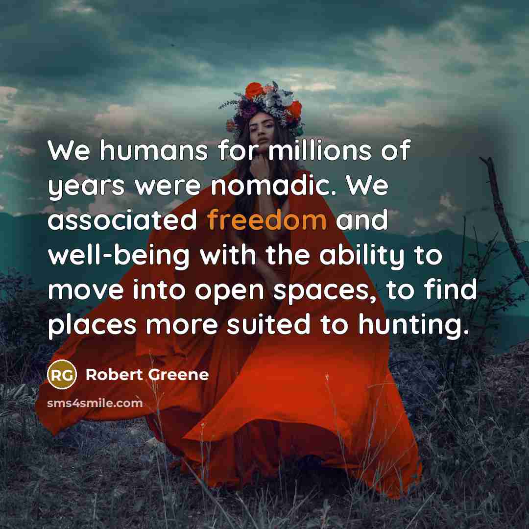 “We humans for millions of years were nomadic. We associated…” quote by Robert Greene
