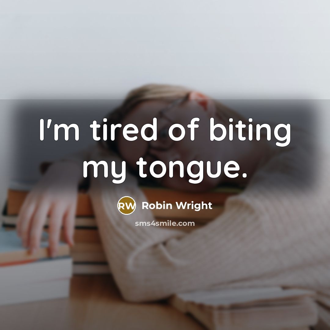 “I'm tired of biting my tongue.…” quote by Robin Wright