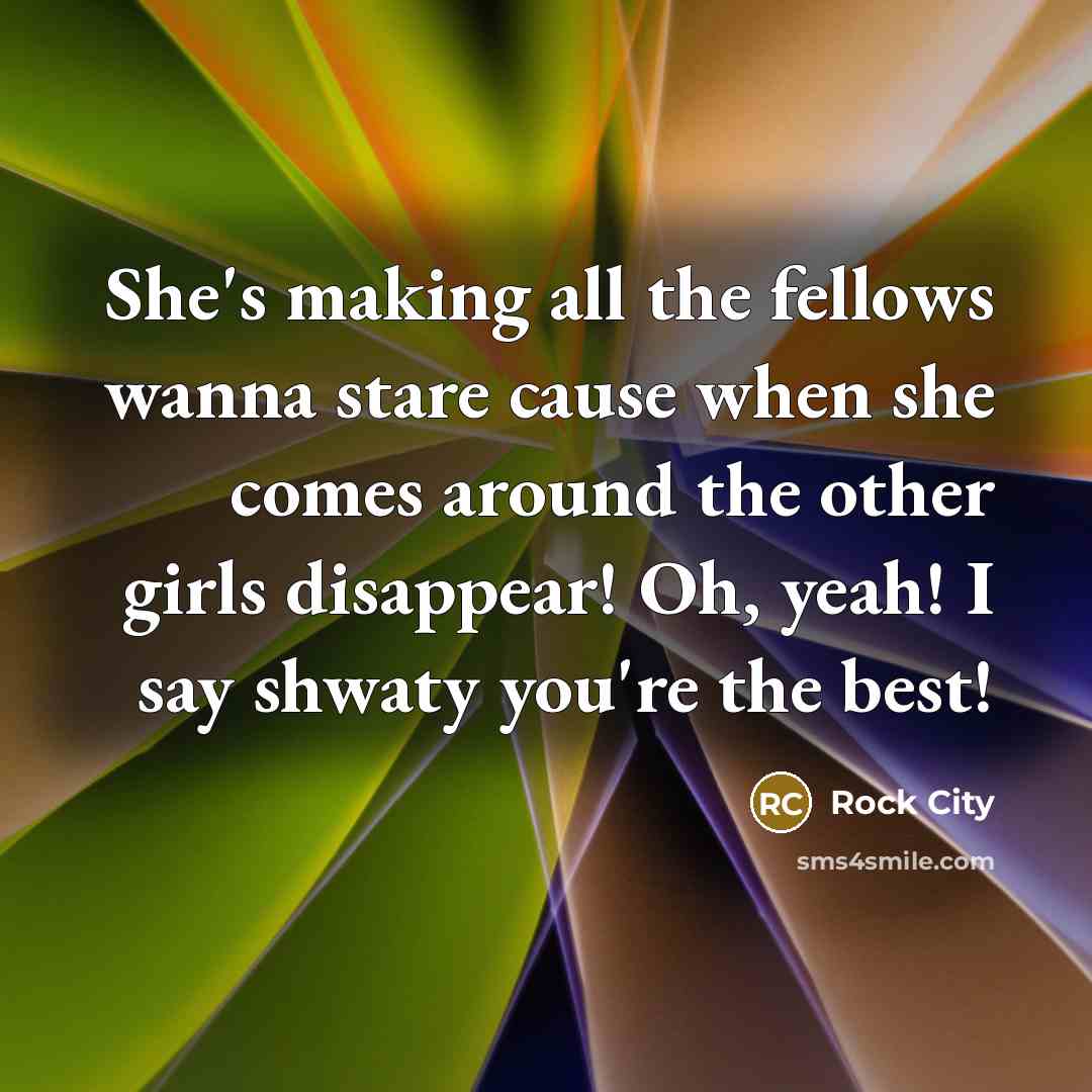 “She's making all the fellows wanna stare cause when she…” quote by Rock City