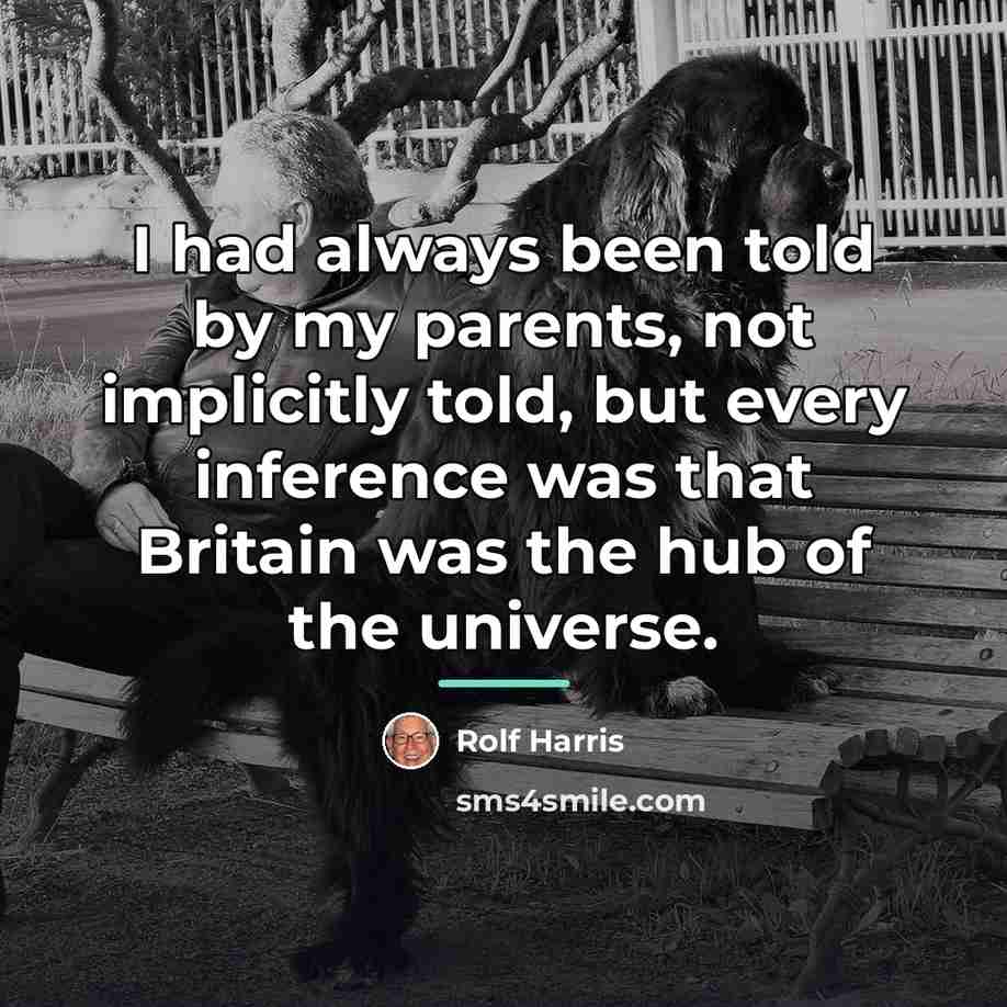 “I had always been told by my parents, not implicitly…” quote by Rolf Harris