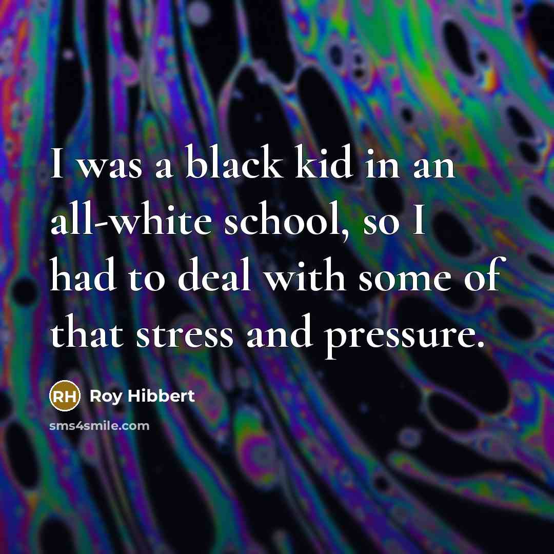 “I was a black kid in an all-white school, so…” quote by Roy Hibbert