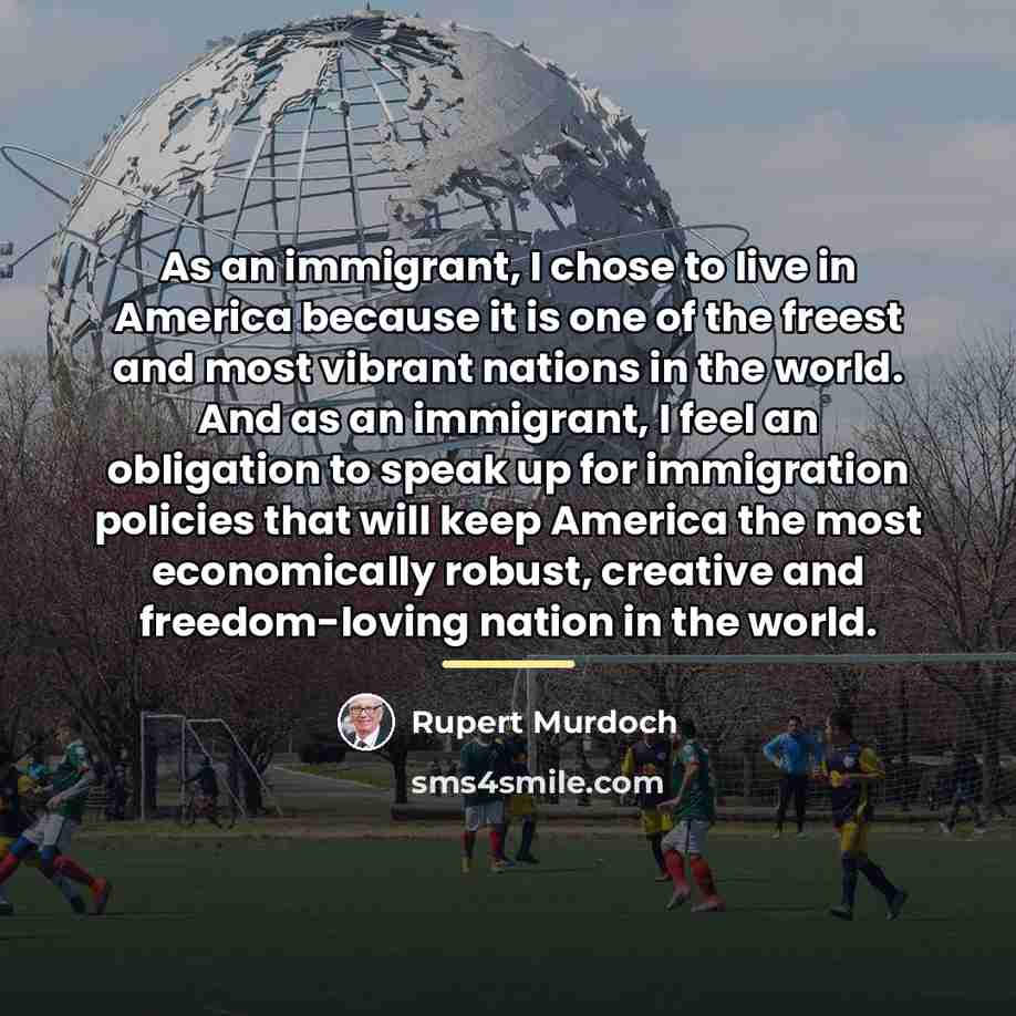 “As an immigrant, I chose to live in America because…” quote by Rupert Murdoch