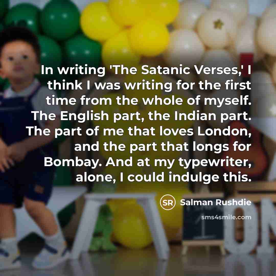 “In writing 'The Satanic Verses,' I think I was writing…” quote by Salman Rushdie