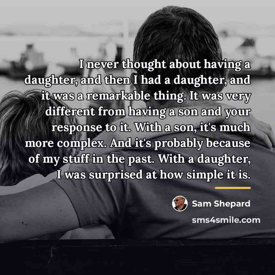 “I never thought about having a daughter, and then I…” quote by Sam Shepard