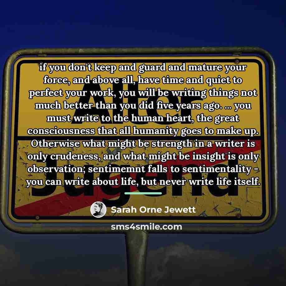 “if you don't keep and guard and mature your force,…” quote by Sarah Orne Jewett