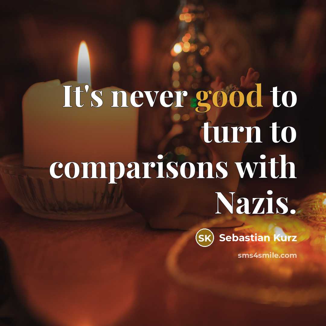 “It's never good to turn to comparisons with Nazis.…” quote by Sebastian Kurz