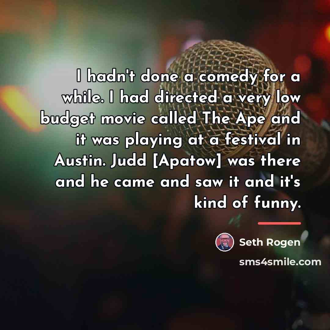 “I hadn't done a comedy for a while. I had…” quote by Seth Rogen