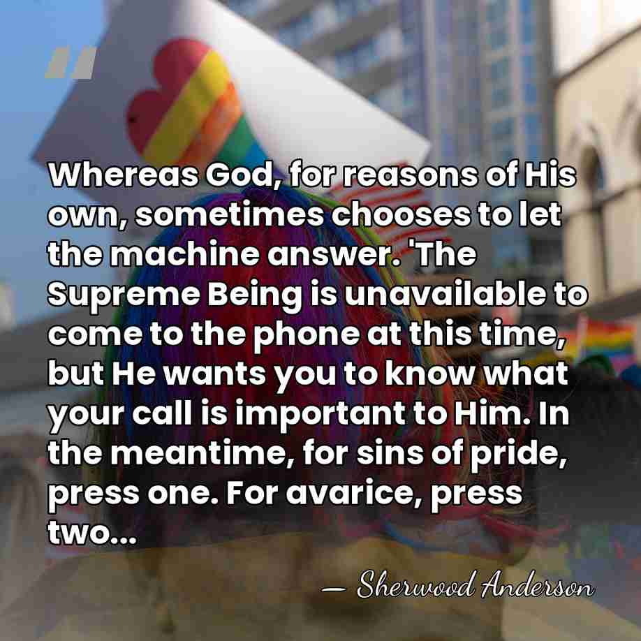 Whereas God, for reasons of His own, sometimes chooses to let the&hellip; - Sherwood Anderson