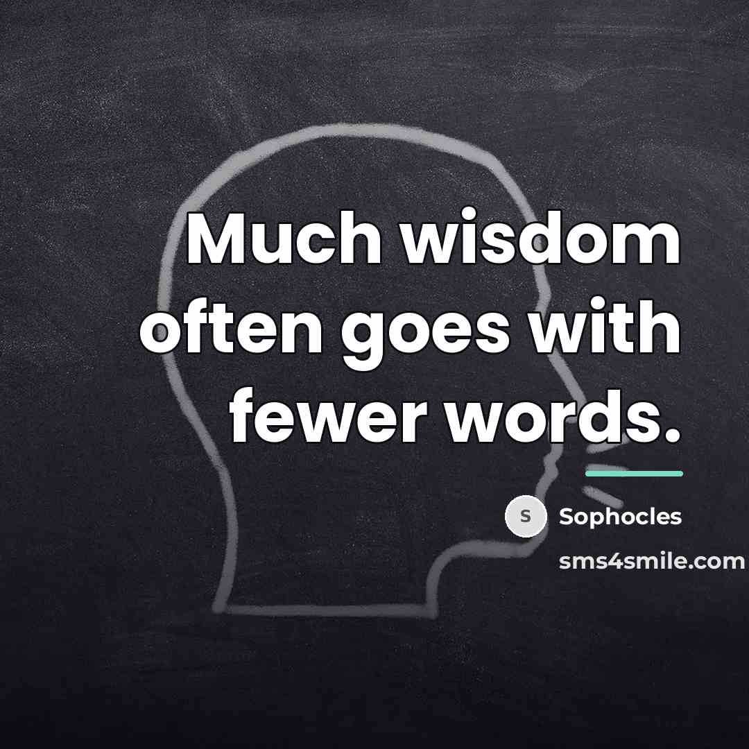 “Much wisdom often goes with fewer words.…” quote by Sophocles