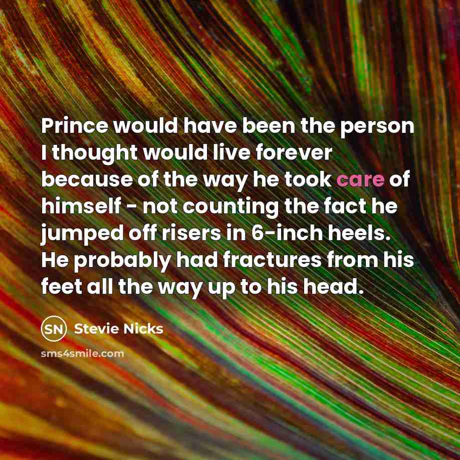 “Prince would have been the person I thought would live…” quote by Stevie Nicks