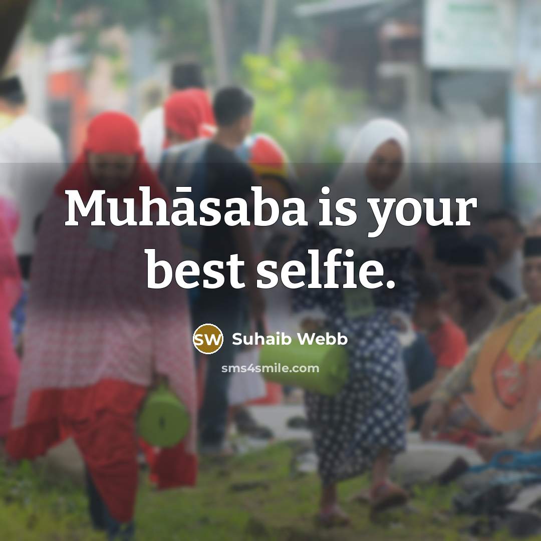 “Muhāsaba is your best selfie.…” quote by Suhaib Webb