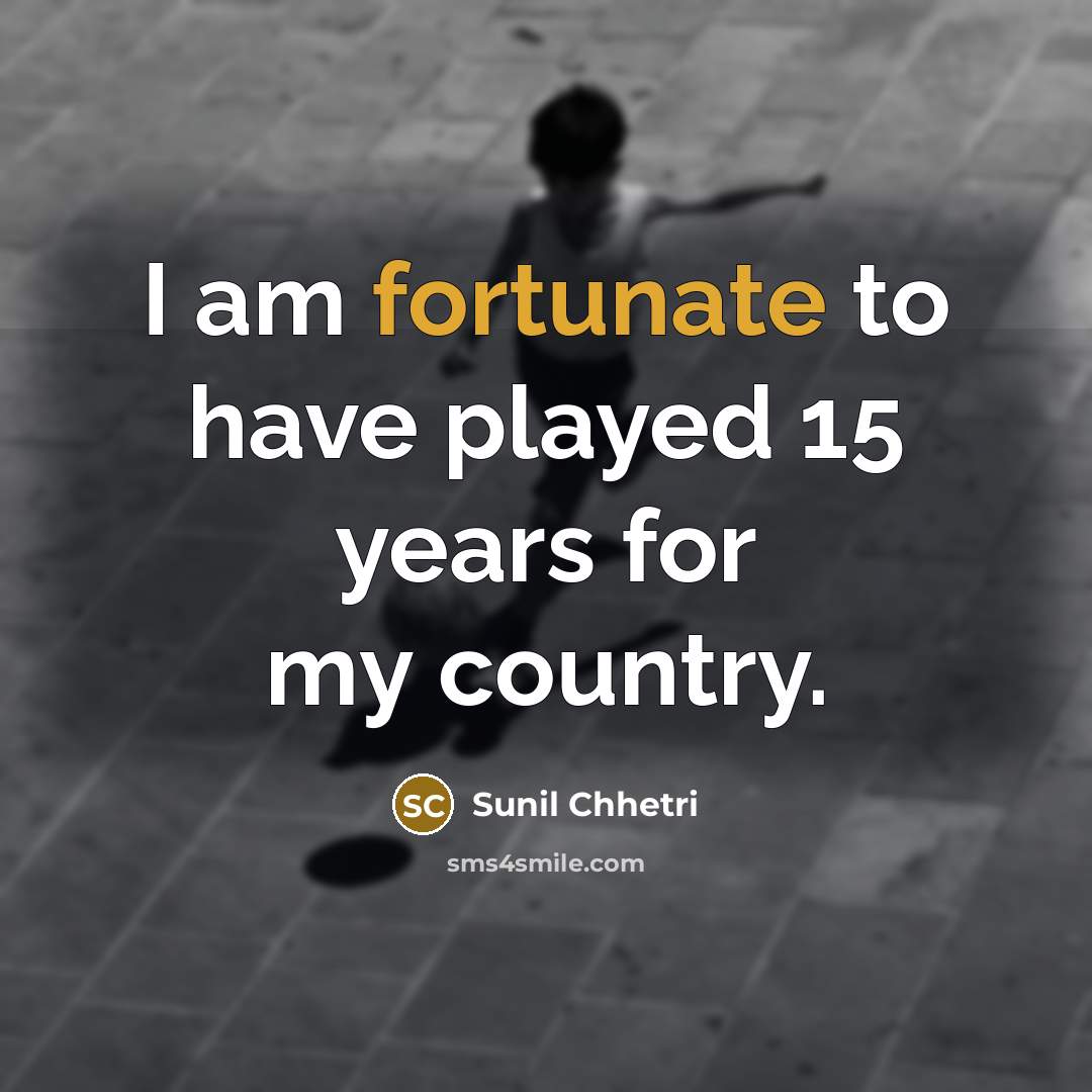 “I am fortunate to have played 15 years for my…” quote by Sunil Chhetri