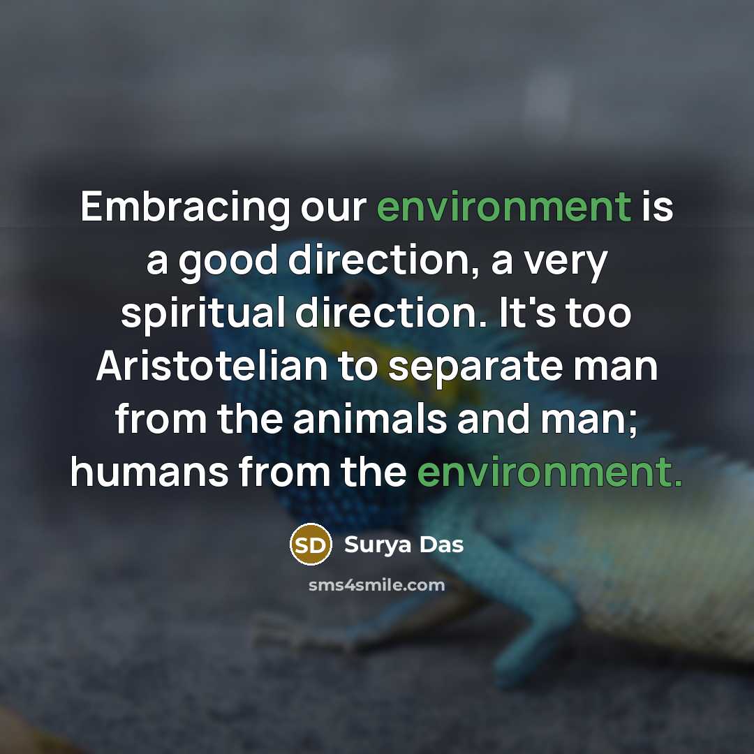 “Embracing our environment is a good direction, a very spiritual…” quote by Surya Das