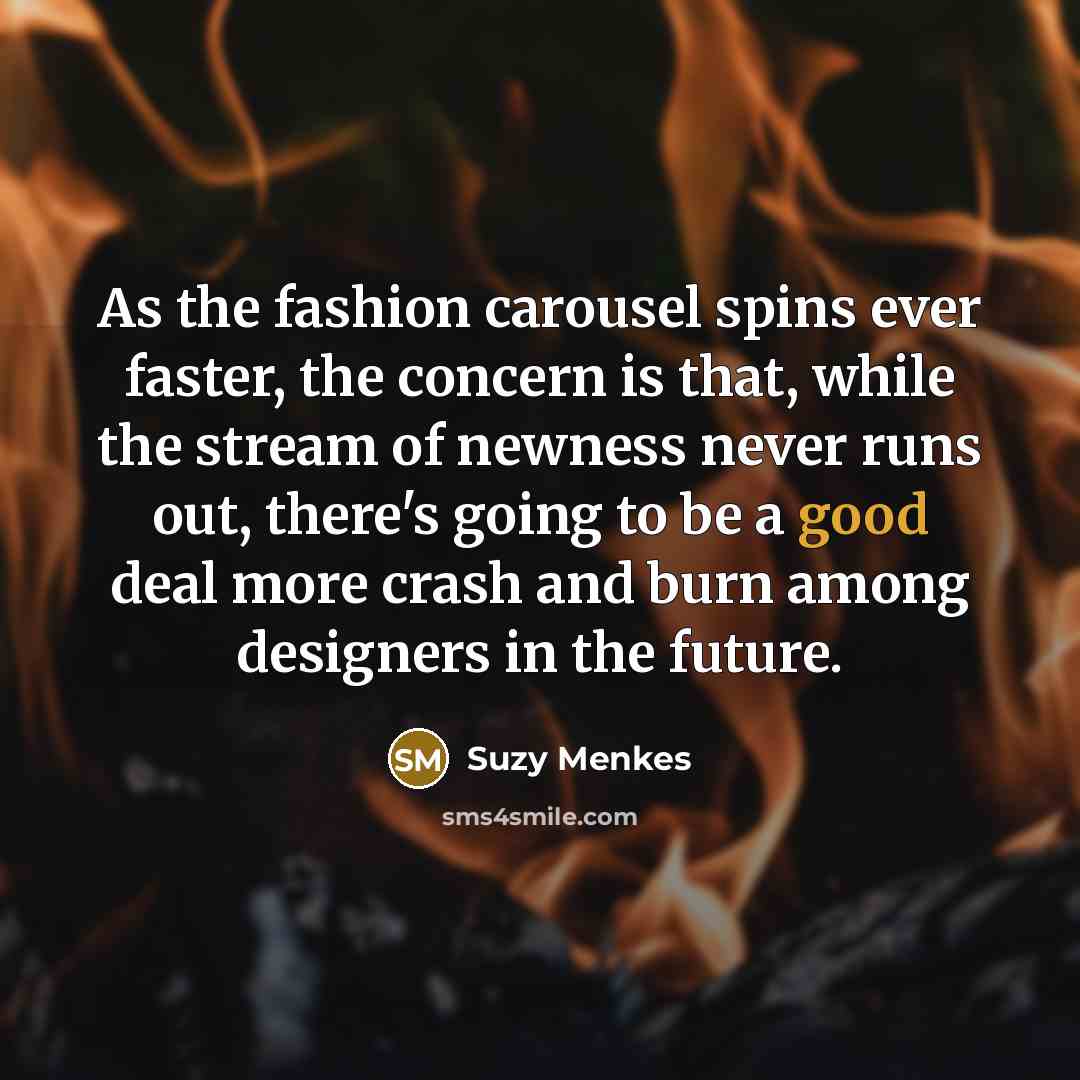 “As the fashion carousel spins ever faster, the concern is…” quote by Suzy Menkes