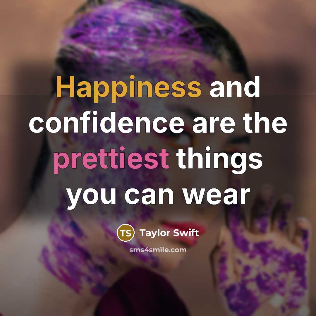 “Happiness and confidence are the prettiest things you can wear…” quote by Taylor Swift