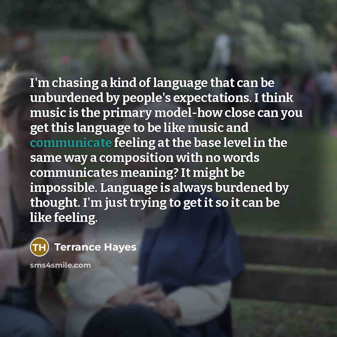 “I'm chasing a kind of language that can be unburdened…” quote by Terrance Hayes