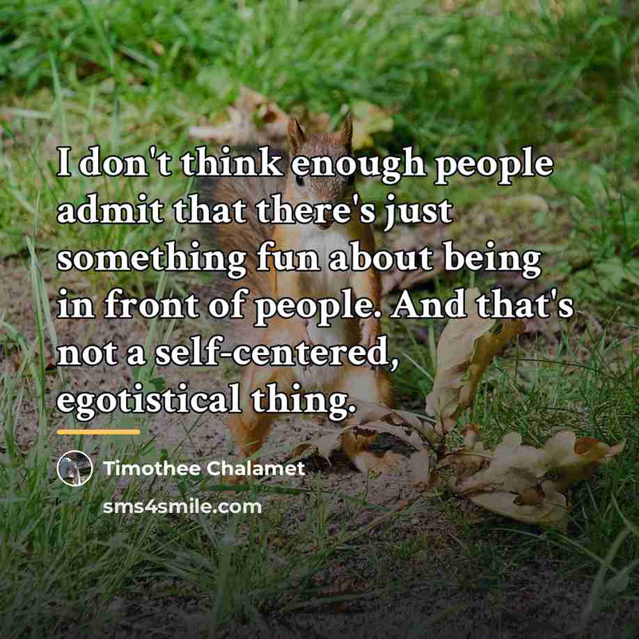 “I don't think enough people admit that there's just something…” quote by Timothee Chalamet