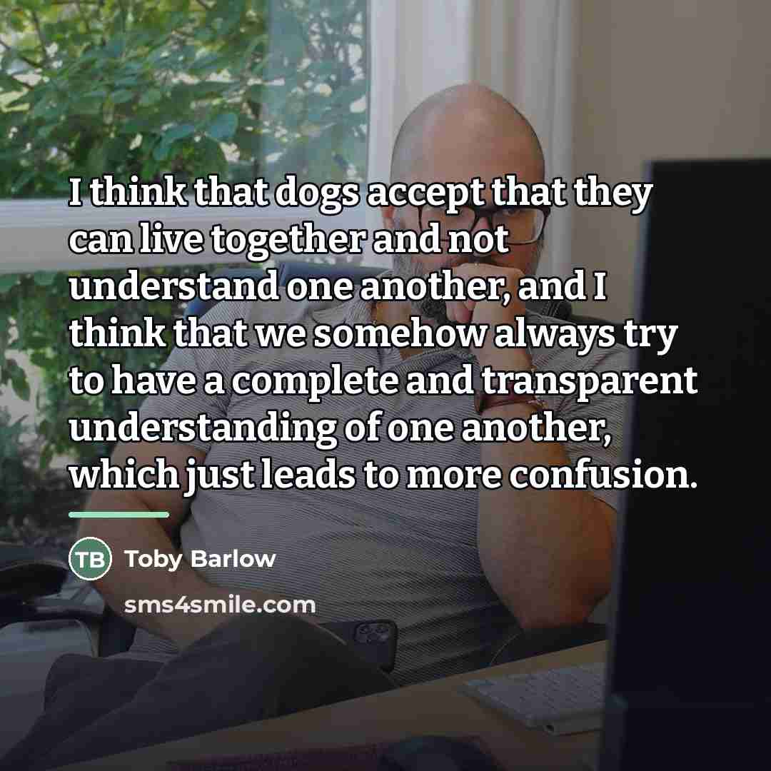 “I think that dogs accept that they can live together…” quote by Toby Barlow