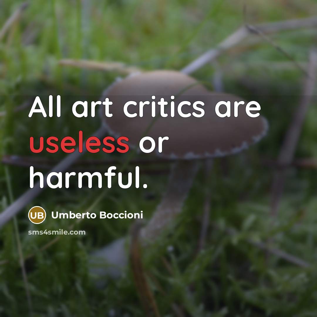 “All art critics are useless or harmful.…” quote by Umberto Boccioni