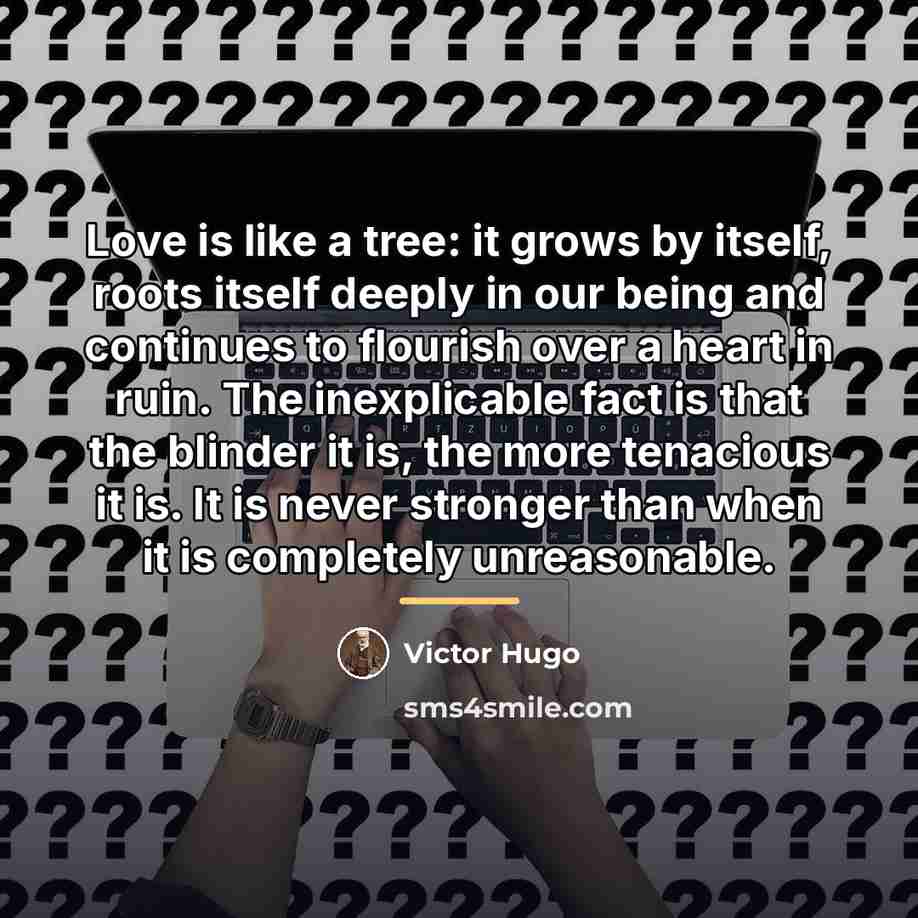 “Love is like a tree: it grows by itself, roots…” quote by Victor Hugo