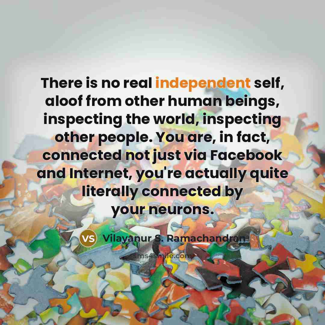 “There is no real independent self, aloof from other human…” quote by Vilayanur S. Ramachandran