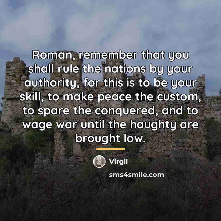 “Roman, remember that you shall rule the nations by your…” quote by Virgil