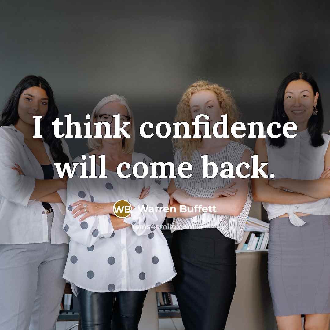 “I think confidence will come back.” quote by Warren Buffett