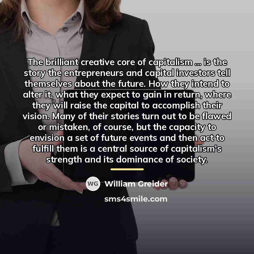“The brilliant creative core of capitalism ... is the story…” quote by William Greider
