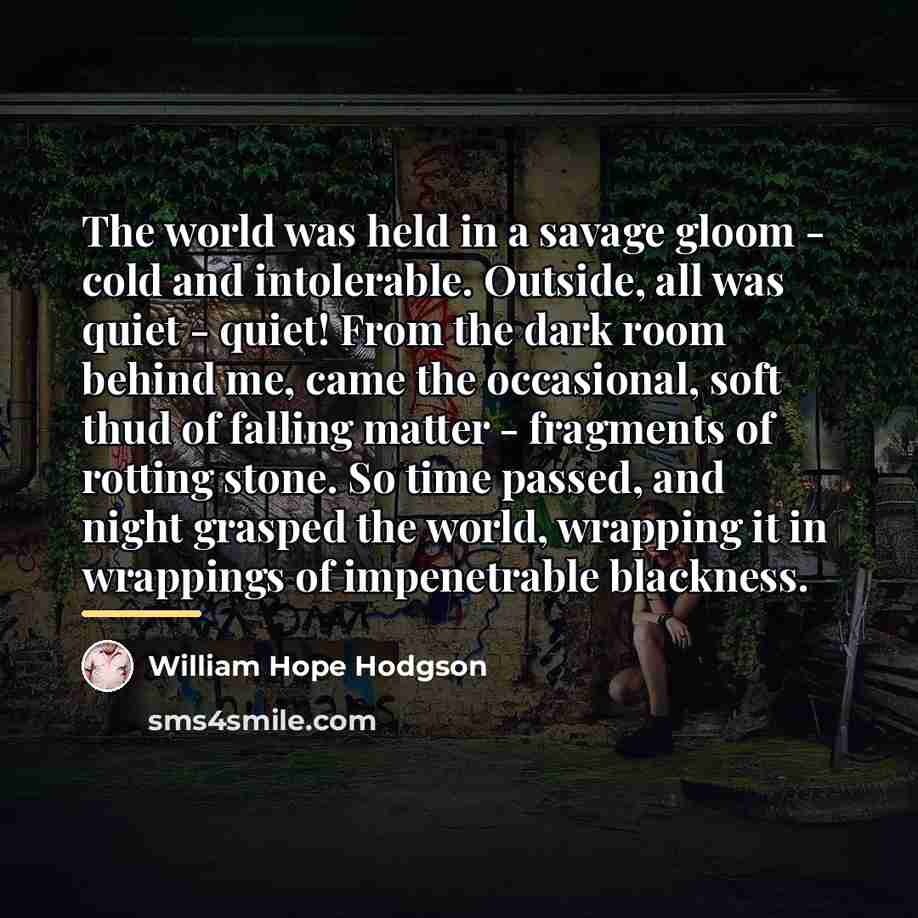 “The world was held in a savage gloom - cold…” quote by William Hope Hodgson