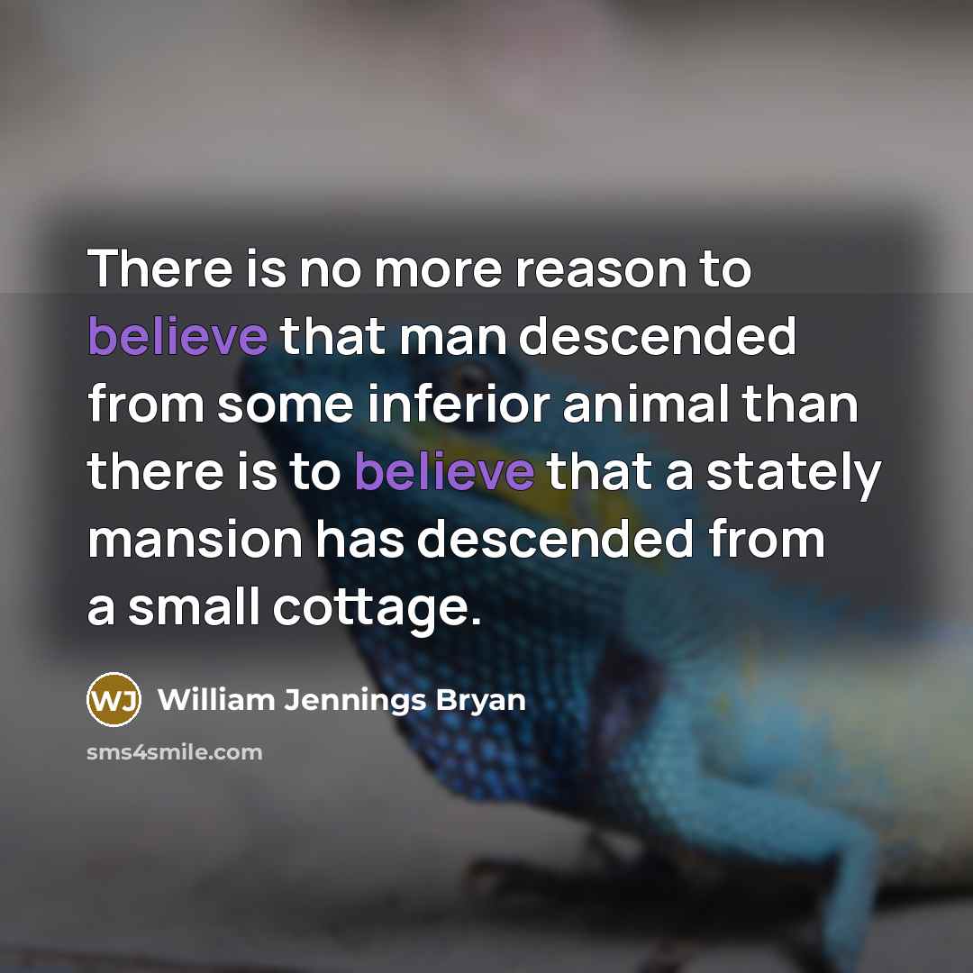 “There is no more reason to believe that man descended…” quote by William Jennings Bryan