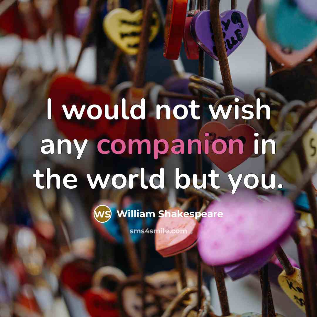 “I would not wish any companion in the world but…” quote by William Shakespeare