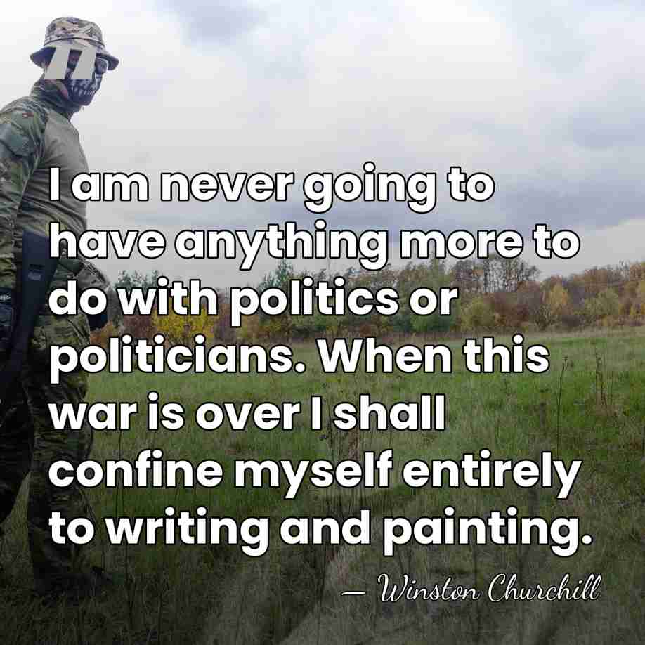 I am never going to have anything more to do with politics&hellip; - Winston Churchill